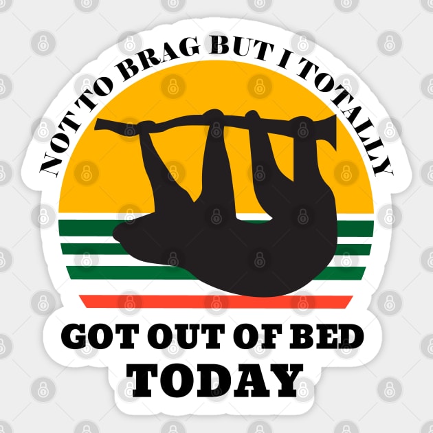 Not to Brag but I Totally Got Out of Bed Today Sunset Sticker by NickDsigns